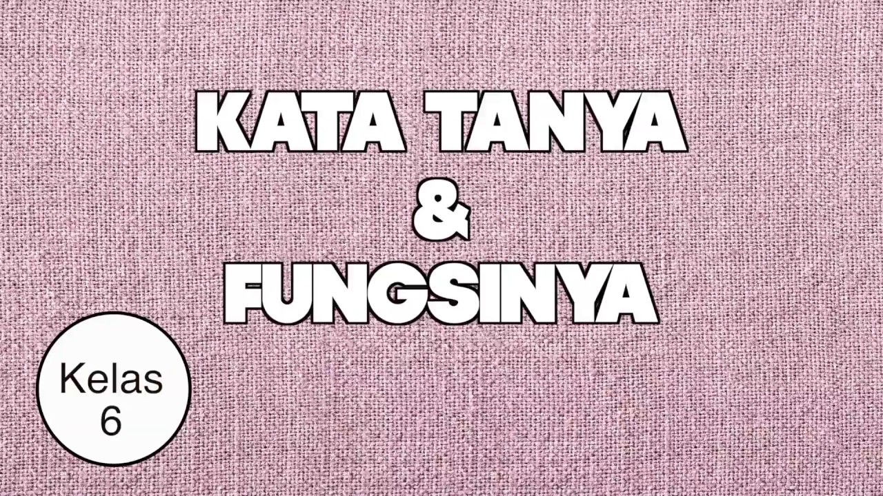 Kelas 06 Bahasa Indonesia Kata Tanya Fungsinya Video Pendidikan Indonesia Youtube