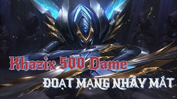 CÀO CÀO KHAZIX 500 DAME CHẠM MỘT PHÁT LÀ BỐC HƠI KHỎI MAP