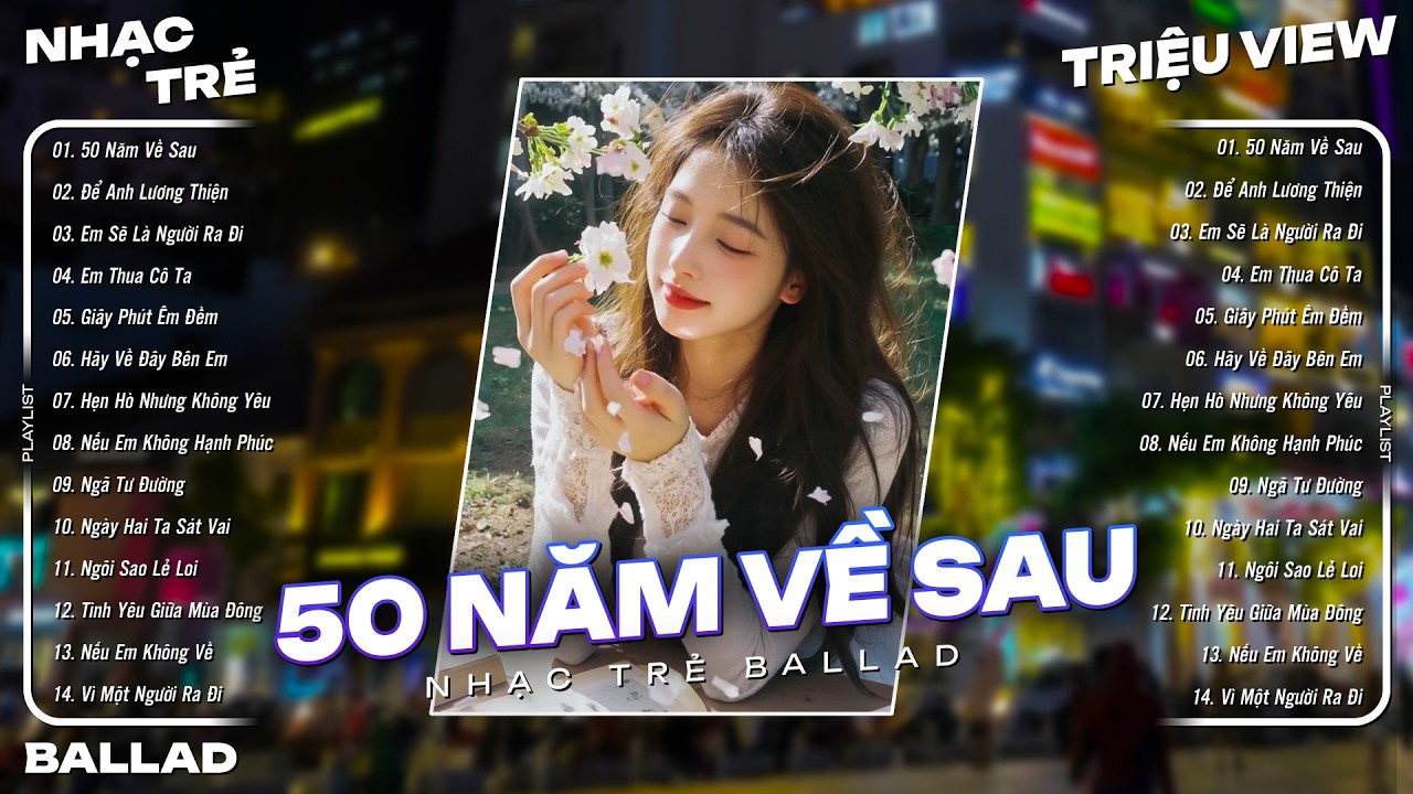 Nhạc Trẻ Ballad Việt Hot Nhất 2026 | Top 15 Ca Khúc Nhạc Trẻ Ballad Tâm Trạng - 50 Năm Về Sau