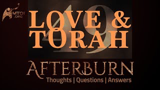 Afterburn | Thoughts, Q&A on Love and Torah | Part 49