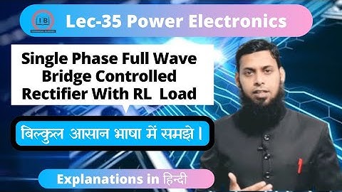 Lec- 35| Full Wave Bridge Converter RL Load | Bridge Rectifier | Power Electronics | hindi | PE