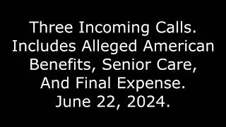 Three Incoming Calls Includes Alleged American Benefits, Senior Care, And Final Expense, 62224