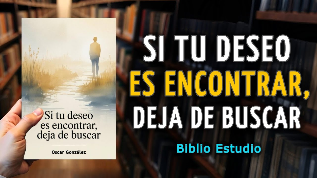 Si Tu Deseo es Encontrar, Deja de Buscar - AUDIOLIBRO COMPLETO