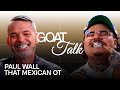 Paul Wall & That Mexican OT Debate GOAT Grill, Texas Slang & Mixtape | GOAT Talk
