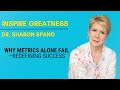 Why Metrics Alone Fail Redefining Success With Dr Sharon Spano Inspire Greatness Podcast Why Metrics Alone Fail Redefining Success With Dr Sharon Spano Inspire Greatness Podcast