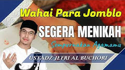 Wahai Para Jomblo Segera Menikah ! Sempurnakan Agamamu - Ceramah Ustad Jefri Al Buchori (Uje) - Durasi: 52:32. Wahai Para Jomblo Segera Menikah ! Sempurnakan Agamamu - Ceramah Ustad Jefri Al Buchori (Uje) - Durasi: 52:32.