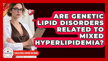 Are Genetic Lipid Disorders Related to Mixed Hyperlipidemia? - Cholesterol Support Network