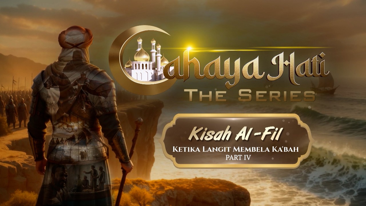 Kisah Al-Fil: Ketika Langit Membela Ka'bah Part IV | Cahaya Hati The Series
