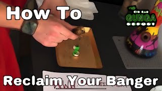 How To Reclaim Your Quartz Banger | ZIG ZAG | The Gunga Report |