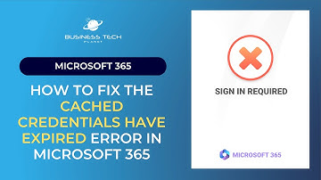 How to fix the cached credentials have EXPIRED error in Microsoft 365 (Windows & mac)