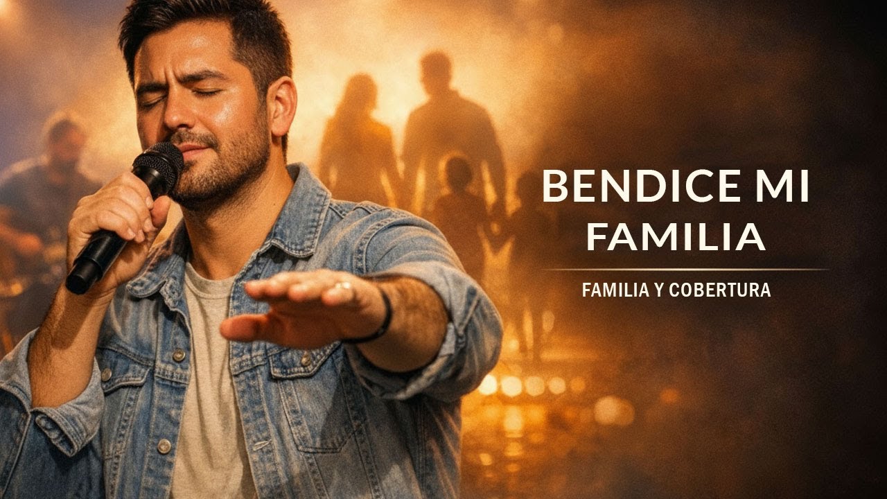 señor, bendice mi familia 🙏canción cristiana de familia y cobertura ✝️restaura tu hogar con unidad