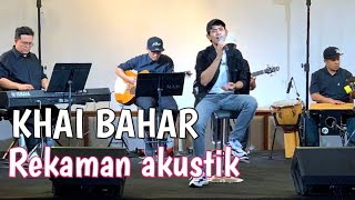 🔴KHAI BAHAR || rekaman Akustik \u0026 carta nasyid IKIMFM