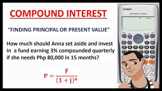 COMPOUND INTEREST: FINDING PRINCIPAL OR PRESENT VALUE