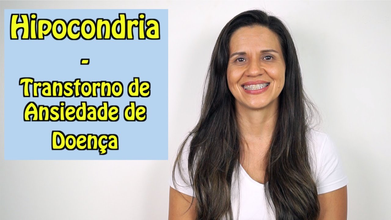 O que é Hipocondria - Transtorno de Ansiedade de Doença - YouTube