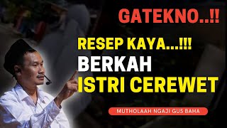 🔴GATEKNO..!! Cepat Kaya, Barokahe Istri Cerewet - Gus Baha