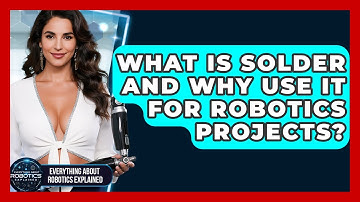 What Is Solder And Why Use It For Robotics Projects? - Everything About Robotics Explained