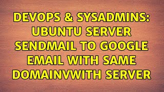 Celebrity DevOps & SysAdmins: Ubuntu Server sendmail to google email with same domainvwith server Profile