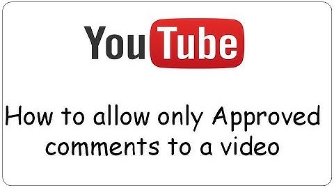 Youtube: How to allow only Approved comments to a video