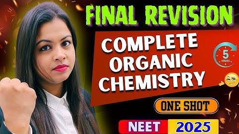 COMPLETE ORGANIC CHEMISTRY IN ONE SHOT FOR NEET 2025 | 5 hrs only🔥 |#neet2025
