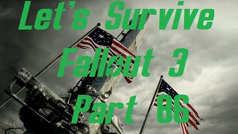 Lets Survive Modded Fallout 3 Part 86