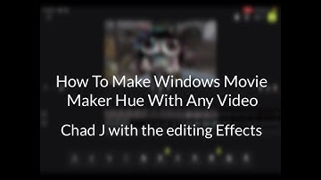 How To Make Windows Movie Maker Hue With Any Video