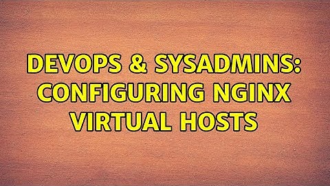 DevOps & SysAdmins: Configuring nginx virtual hosts
