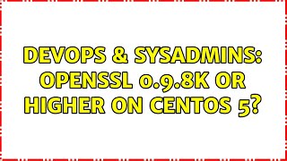 DevOps & SysAdmins: OpenSSL 0.9.8k or higher on CentOS 5? (3 Solutions!!) Information