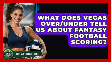 What Does Vegas Over/under Tell Us About Fantasy Football Scoring? - Fantasy Football Lab