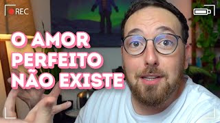 Não espere pelo amor perfeito; abrace o amor real | Fred Elboni