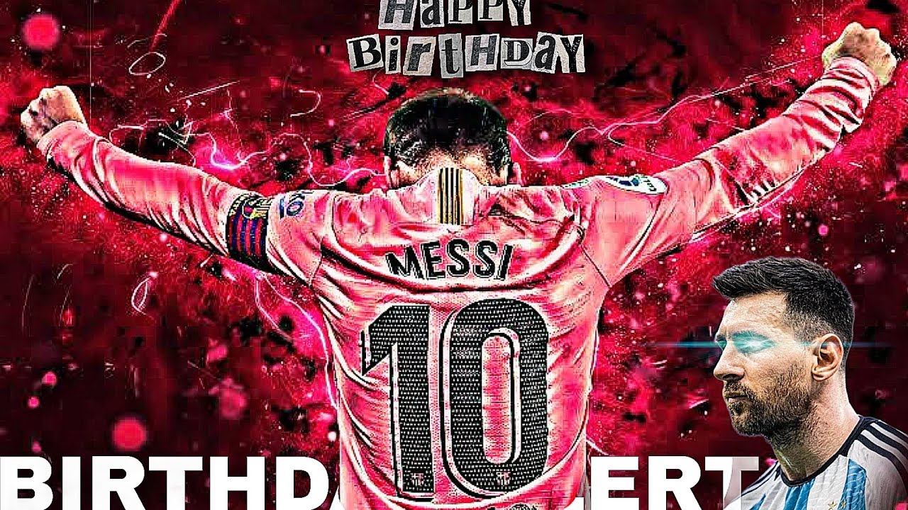 Lionel Messi Birthday Alert status Video | 24 June 1987 | - YouTube