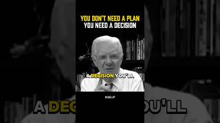 YOU DON’T NEED A PLAN, YOU NEED A DECISION