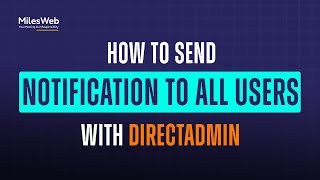 How to Send Notification to all Users with DirectAdmin? | MilesWeb