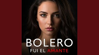 Fui el amante. BOLERO