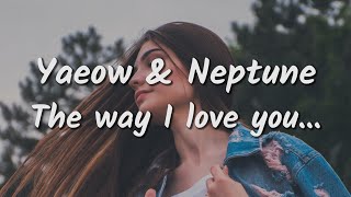 Download lagu yaeow & Neptune - The Way I Love You (Lyrics)
