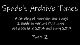 Spades Archive Tunes - The Pre-Chiptune Collection (2014-2017) Part 2
