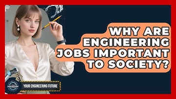 Why Are Engineering Jobs Important to Society? - Your Engineering Future