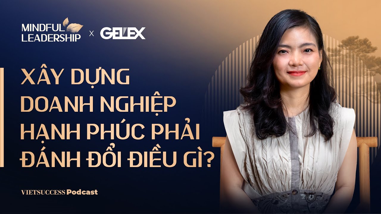 Mindful Leadership SS2 #5|Xây dựng doanh nghiệp hạnh phúc phải đánh đổi điều gì?|Vưu Lệ Quyên,Biti’s