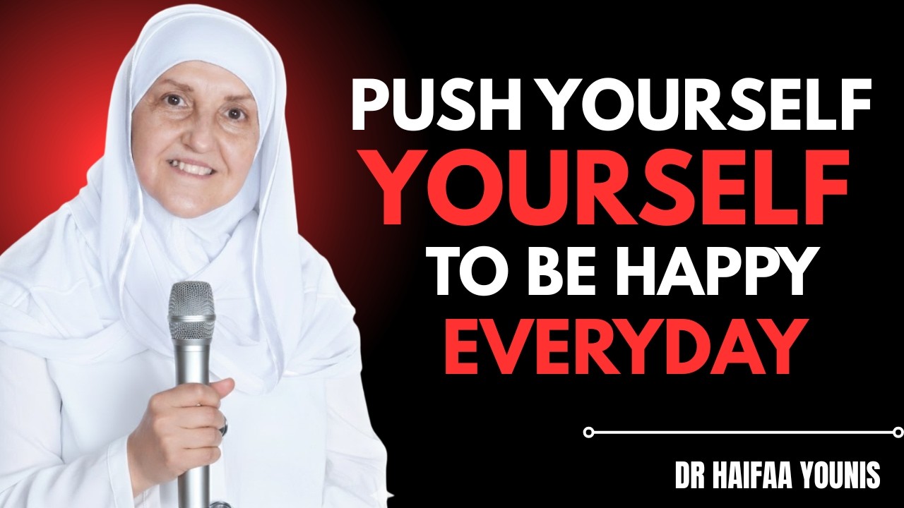 PUSH YOURSELF TO BE HAPPY EVERY DAY | Islamic Motivation | Dr Haifaa Younis Motivational speech