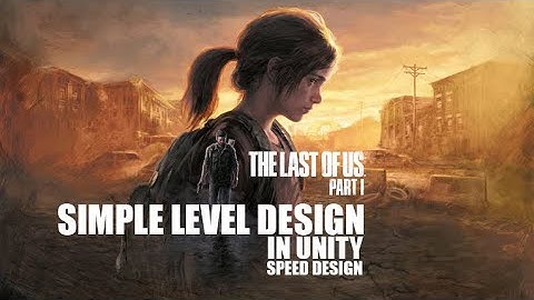 THE LAST OF US simple level design in unity
