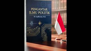 EPISODE 1 PENGANTAR ILMU POLITIK_BUKU DR. SYAFHENDRY EPISODE 1 PENGANTAR ILMU POLITIK_BUKU DR. SYAFHENDRY