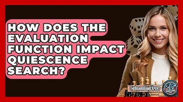 How Does The Evaluation Function Impact Quiescence Search? - The Board Game Xpert
