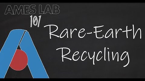 Ames Lab 101: Rare-Earth Recycling