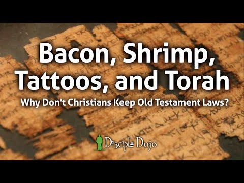 Bacon, Shrimp, Tattoos, and Torah - Why don't Christians Keep the OT Laws?