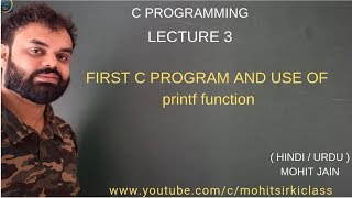 C PROGRAMMING : LECTURE 3 (HINDI) FIRST C PROGRAM AND USE OF printf funtion BY MOHIT JAIN