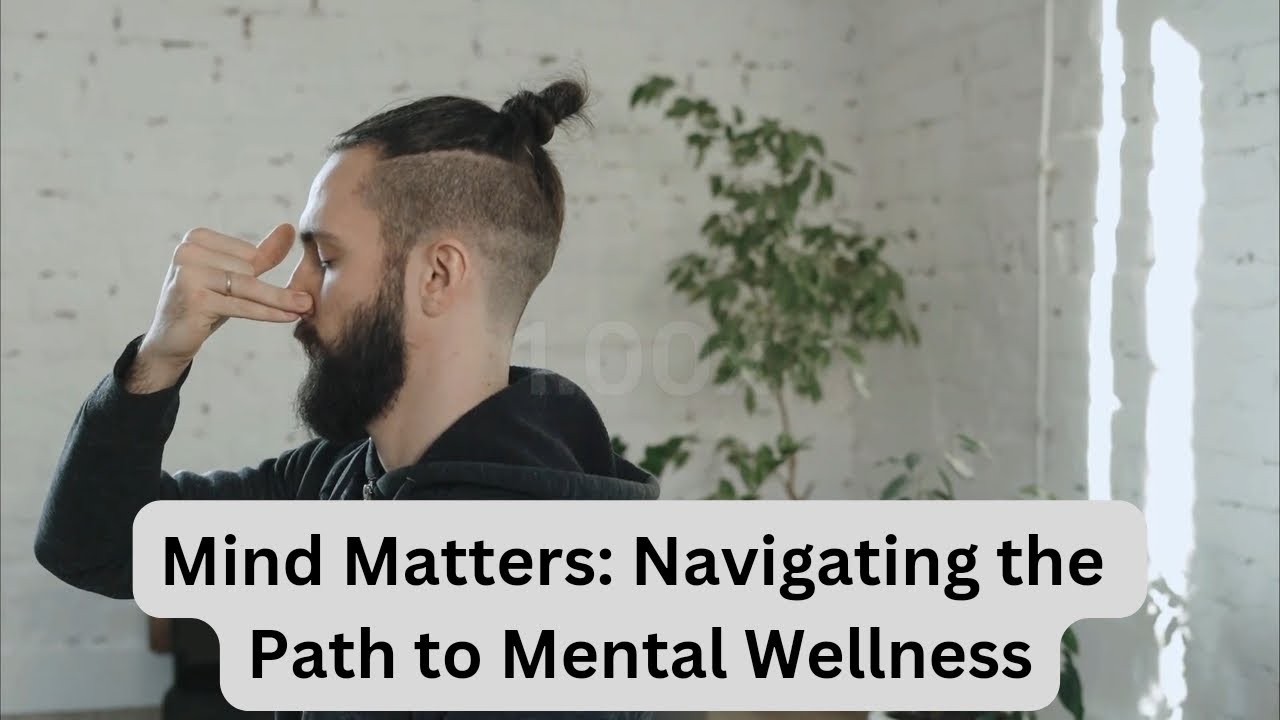 Mind Matters: Navigating the Path to Mental Wellness - YouTube