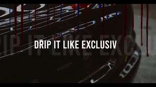 Drip It Like Exclusiv