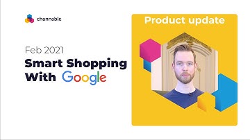 Google Smart Shopping Campaigns | New Features | Channable