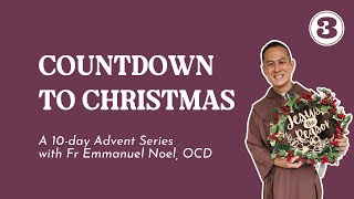 Countdown to Christmas Daily Reflections (Day 3) with Fr Emmanuel Noel, OCD