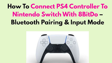 How To Connect PS4 Controller To Nintendo Switch With 8BitDo – Bluetooth Pairing & Input Mode