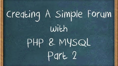 Creating A Forum With PHP & MySQL Part 2